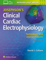 Josephsons Clinical Cardiac Electrophysiology: Techniques and Interpretations, 6th Edition